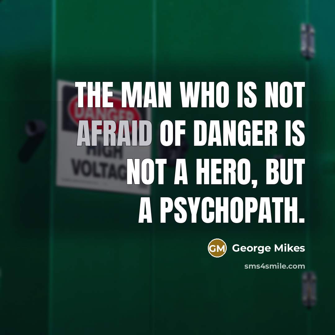 “The man who is not afraid of danger is not…” quote by George Mikes