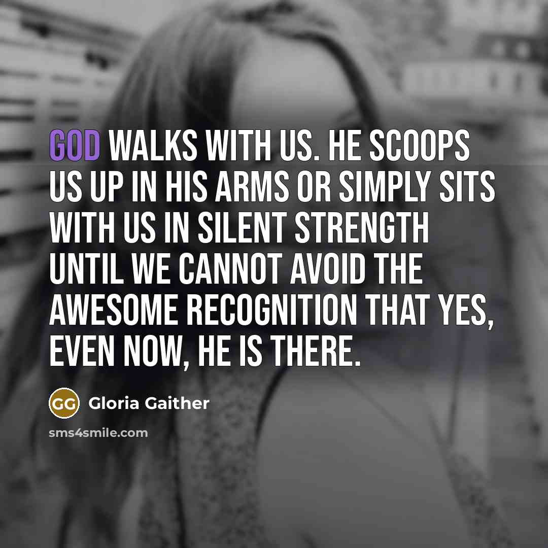“God walks with us. He scoops us up in His…” quote by Gloria Gaither
