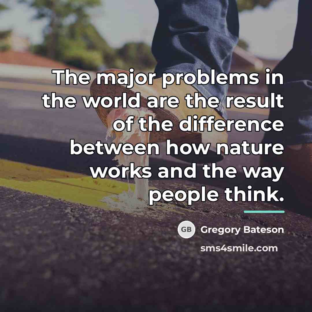 “The major problems in the world are the result of…” quote by Gregory Bateson