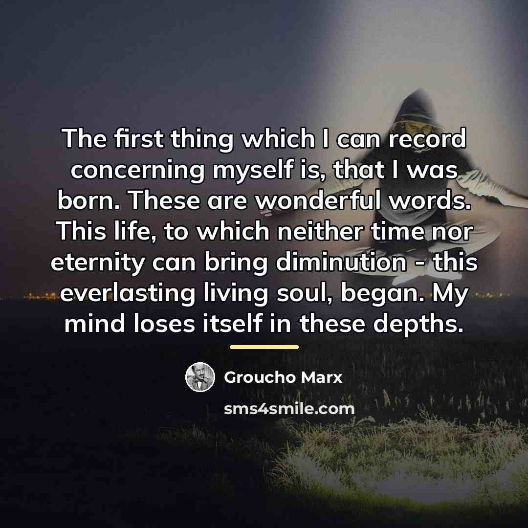 “The first thing which I can record concerning myself is,…” quote by Groucho Marx