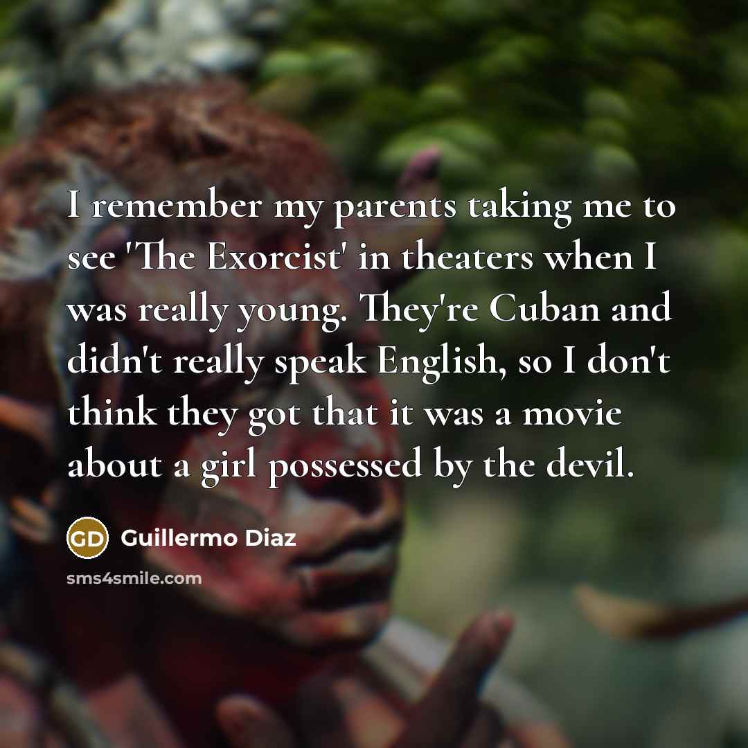 “I remember my parents taking me to see 'The Exorcist'…” quote by Guillermo Diaz