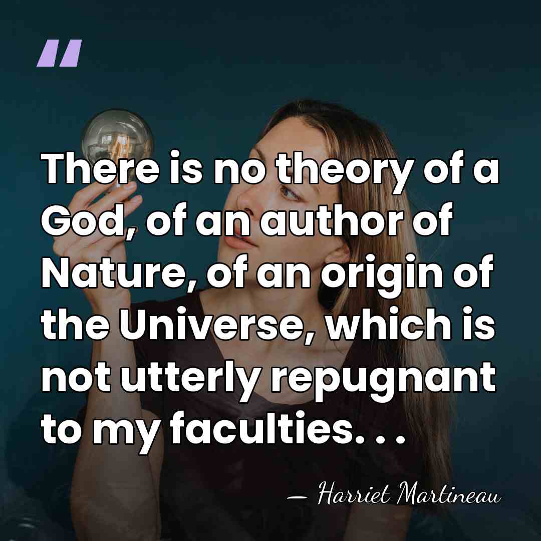 There is no theory of a God, of an author of Nature,&hellip; - Harriet Martineau