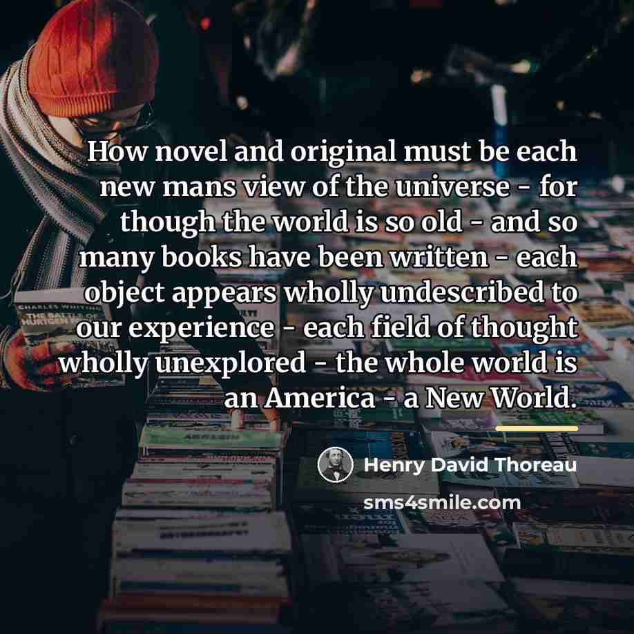 “How novel and original must be each new mans view…” quote by Henry David Thoreau