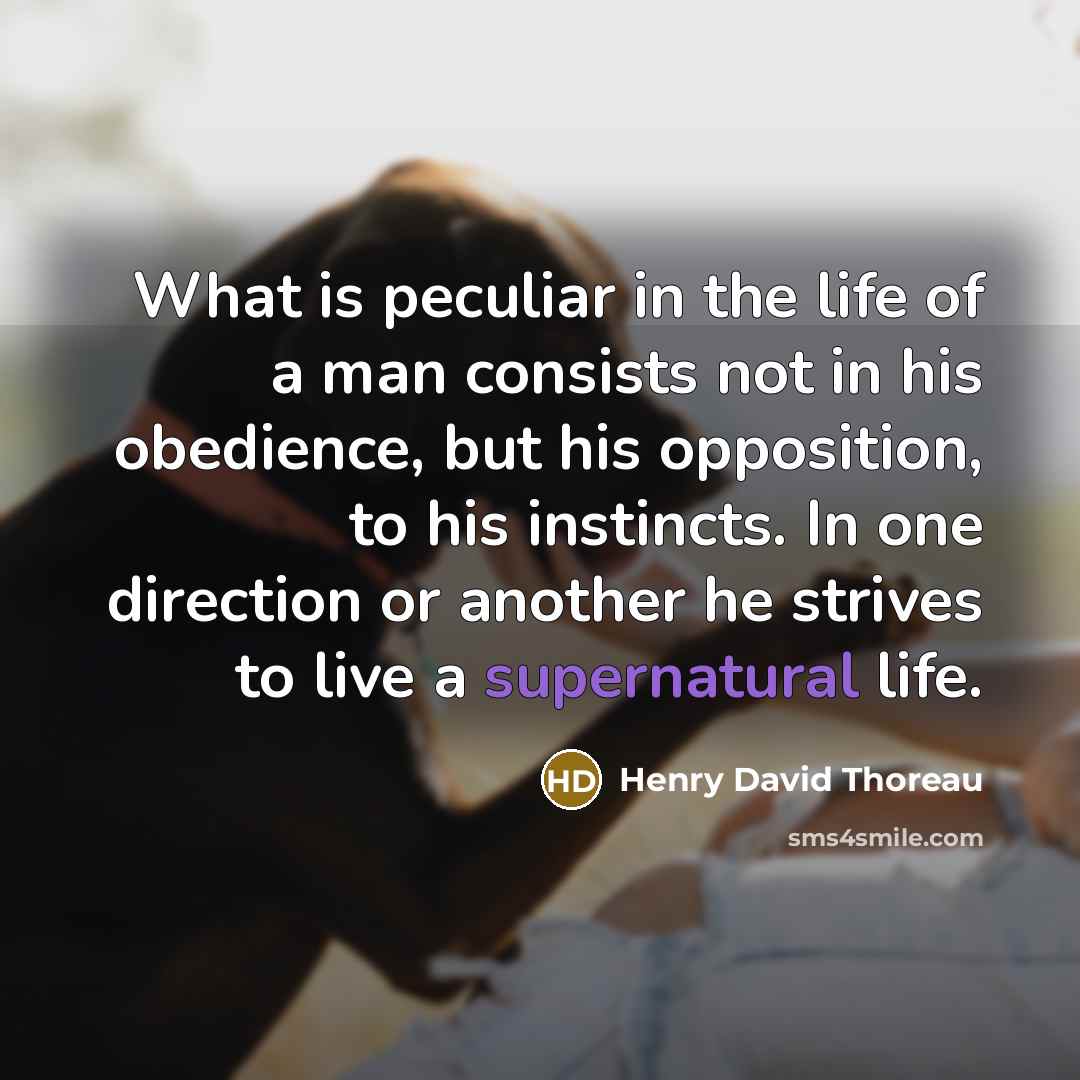 “What is peculiar in the life of a man consists…” quote by Henry David Thoreau