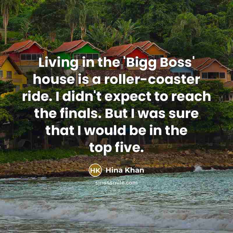 “Living in the 'Bigg Boss' house is a roller-coaster ride.…” quote by Hina Khan