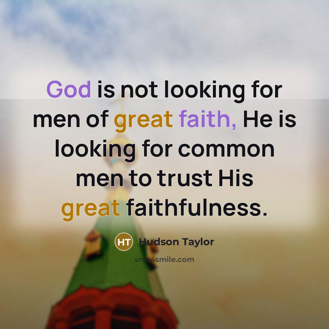 “God is not looking for men of great faith, He…” quote by Hudson Taylor