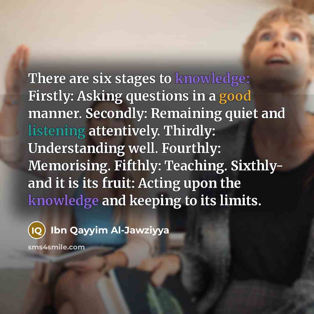 “There are six stages to knowledge: Firstly: Asking questions in…” quote by Ibn Qayyim Al-Jawziyya