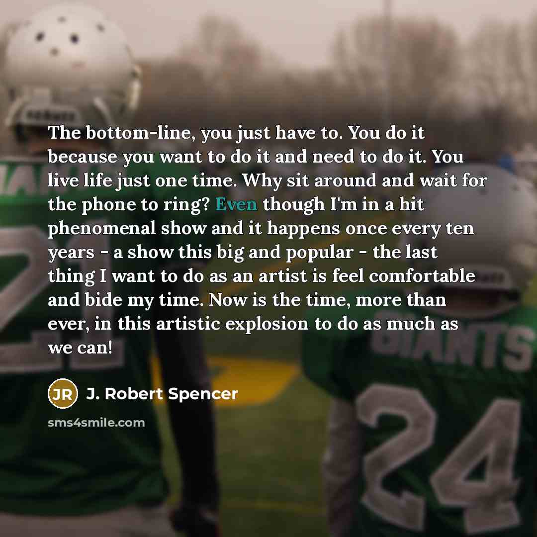 “The bottom-line, you just have to. You do it because…” quote by J. Robert Spencer
