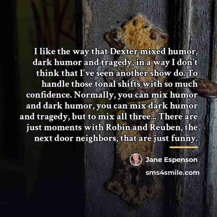 “I like the way that Dexter mixed humor, dark humor…” quote by Jane Espenson
