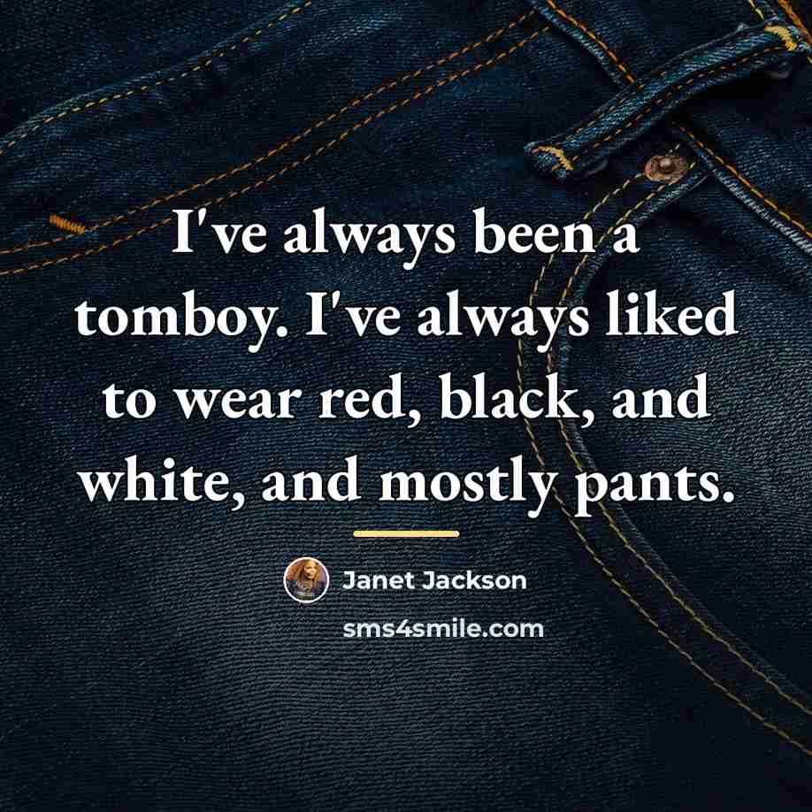 “I've always been a tomboy. I've always liked to wear…” quote by Janet Jackson