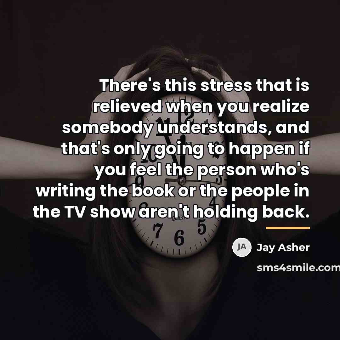 “There's this stress that is relieved when you realize somebody…” quote by Jay Asher