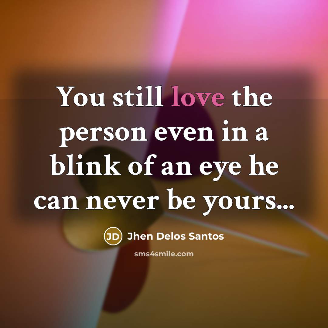 “You still love the person even in a blink of…” quote by Jhen Delos Santos