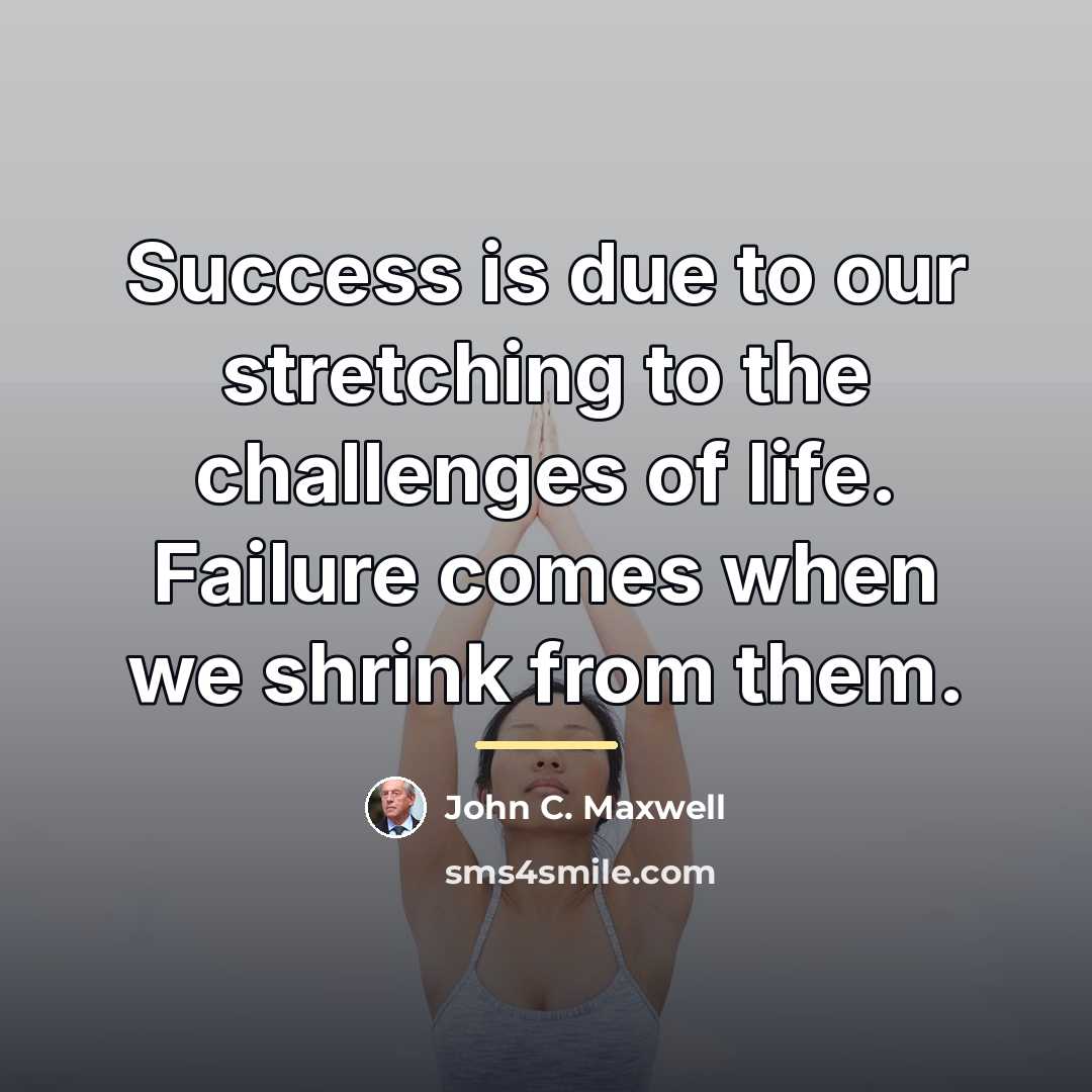 “Success is due to our stretching to the challenges of…” quote by John C. Maxwell