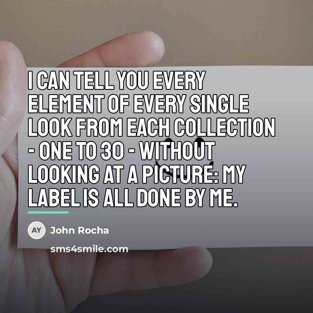 “I can tell you every element of every single look…” quote by John Rocha