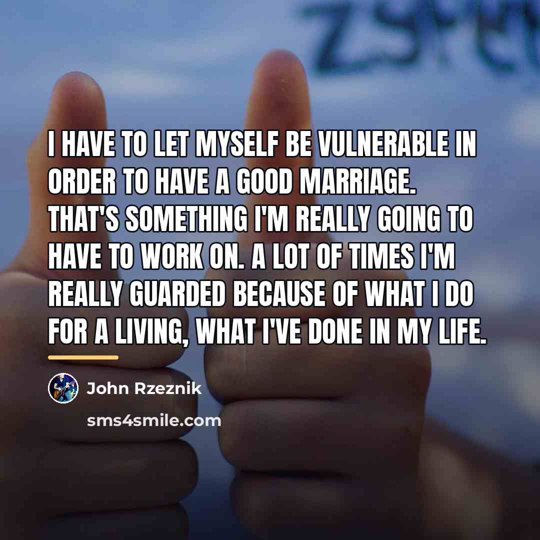 “I have to let myself be vulnerable in order to…” quote by John Rzeznik