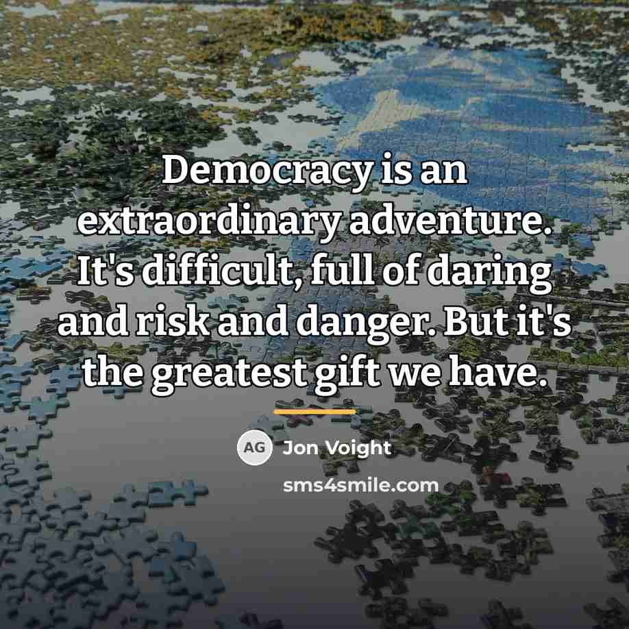 “Democracy is an extraordinary adventure. It's difficult, full of daring…” quote by Jon Voight