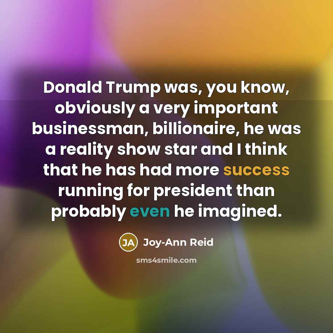 “Donald Trump was, you know, obviously a very important businessman,…” quote by Joy-Ann Reid