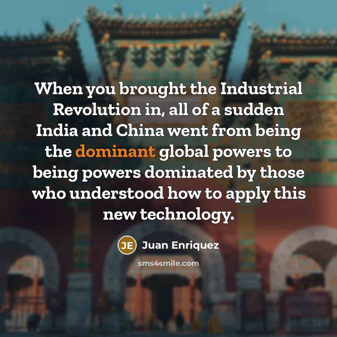 “When you brought the Industrial Revolution in, all of a…” quote by Juan Enriquez
