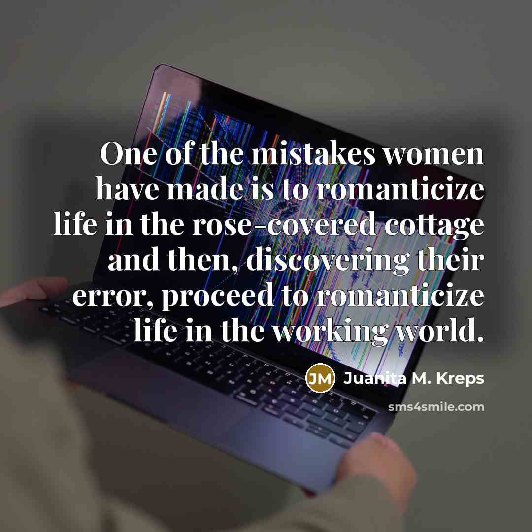“One of the mistakes women have made is to romanticize…” quote by Juanita M. Kreps