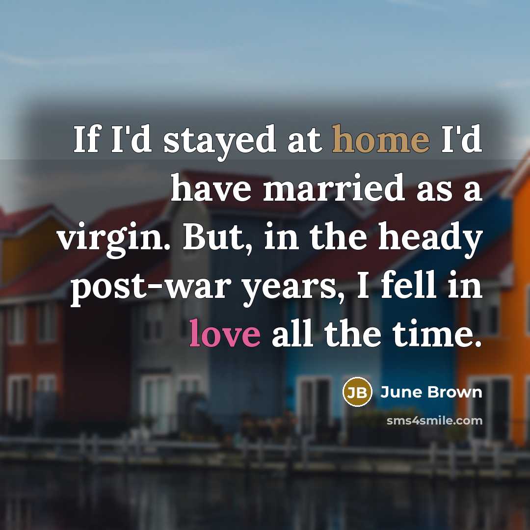 “If I'd stayed at home I'd have married as a…” quote by June Brown