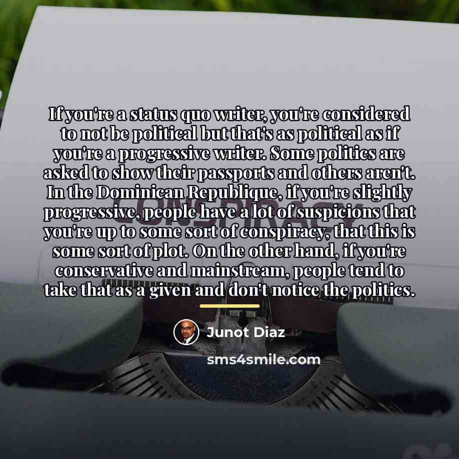 “If you're a status quo writer, you're considered to not…” quote by Junot Diaz