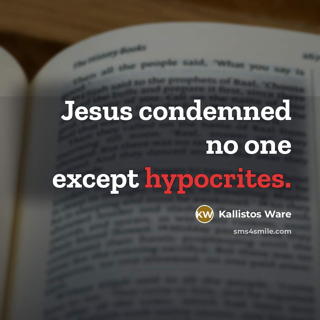 “Jesus condemned no one except hypocrites.” quote by Kallistos Ware