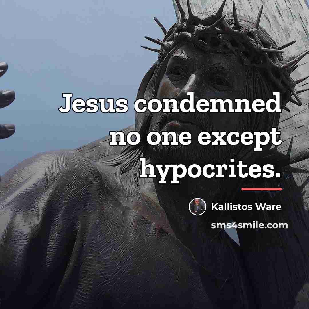 “Jesus condemned no one except hypocrites.…” quote by Kallistos Ware