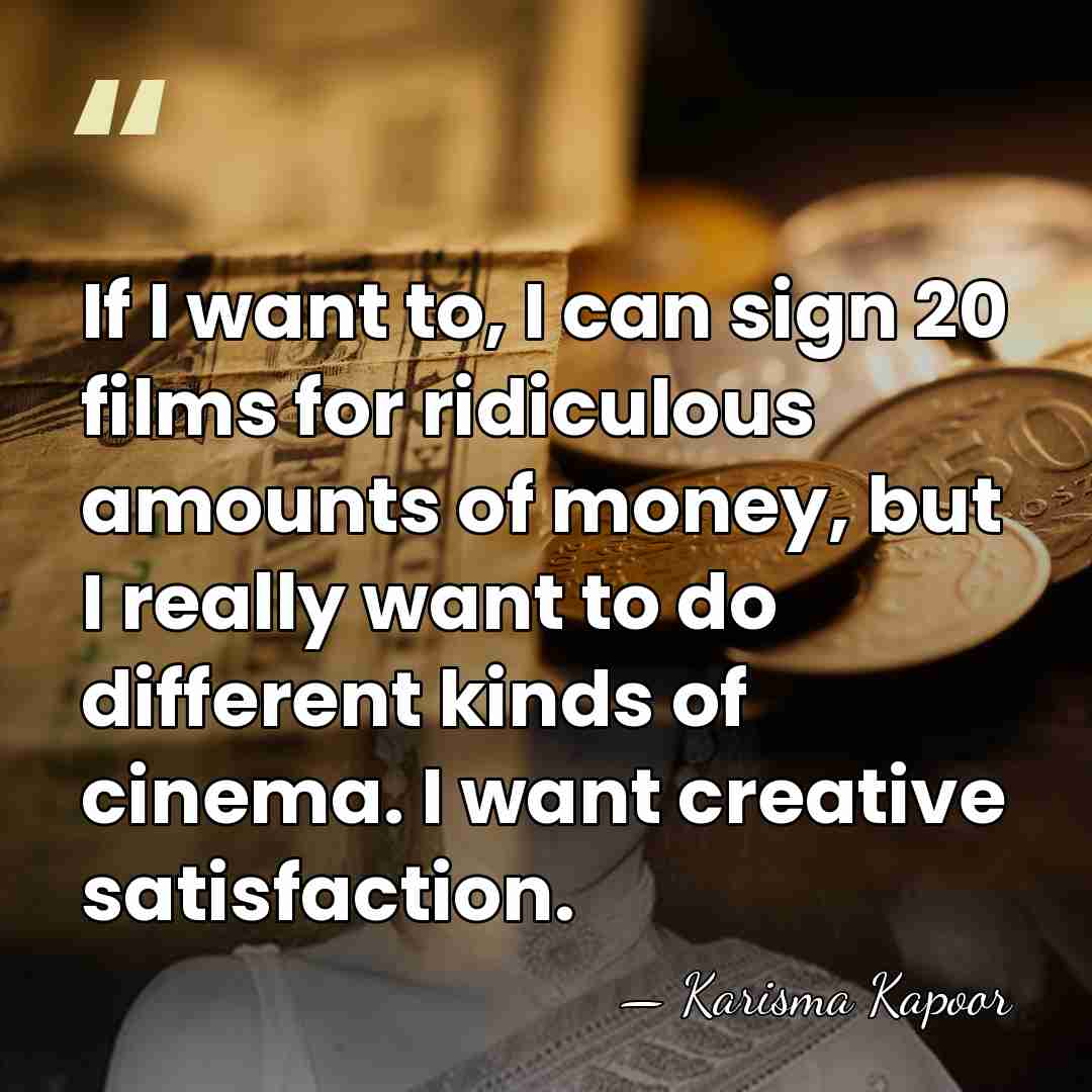 If I want to, I can sign 20 films for ridiculous amounts&hellip; - Karisma Kapoor
