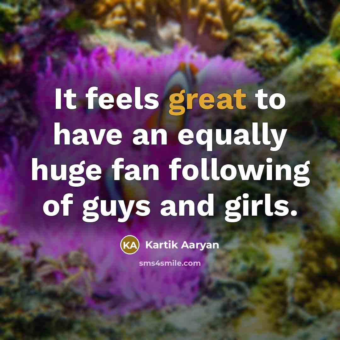 “It feels great to have an equally huge fan following…” quote by Kartik Aaryan