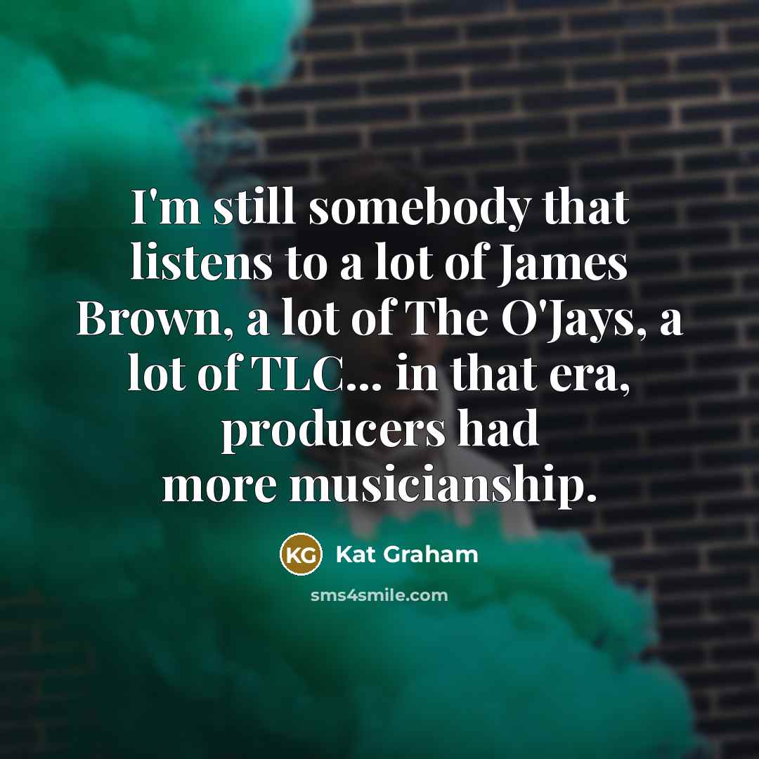 “I'm still somebody that listens to a lot of James…” quote by Kat Graham
