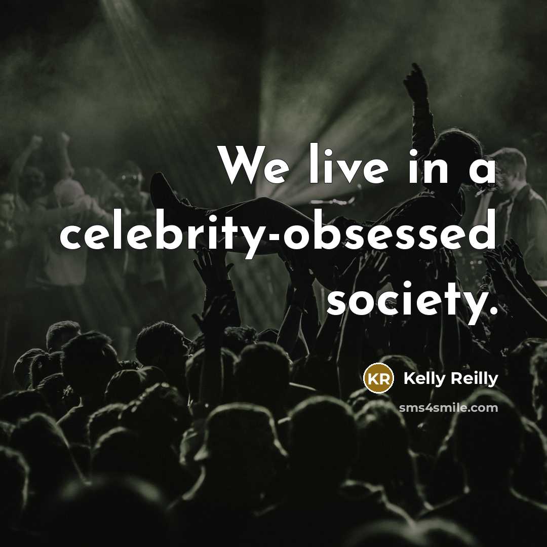“We live in a celebrity-obsessed society.…” quote by Kelly Reilly