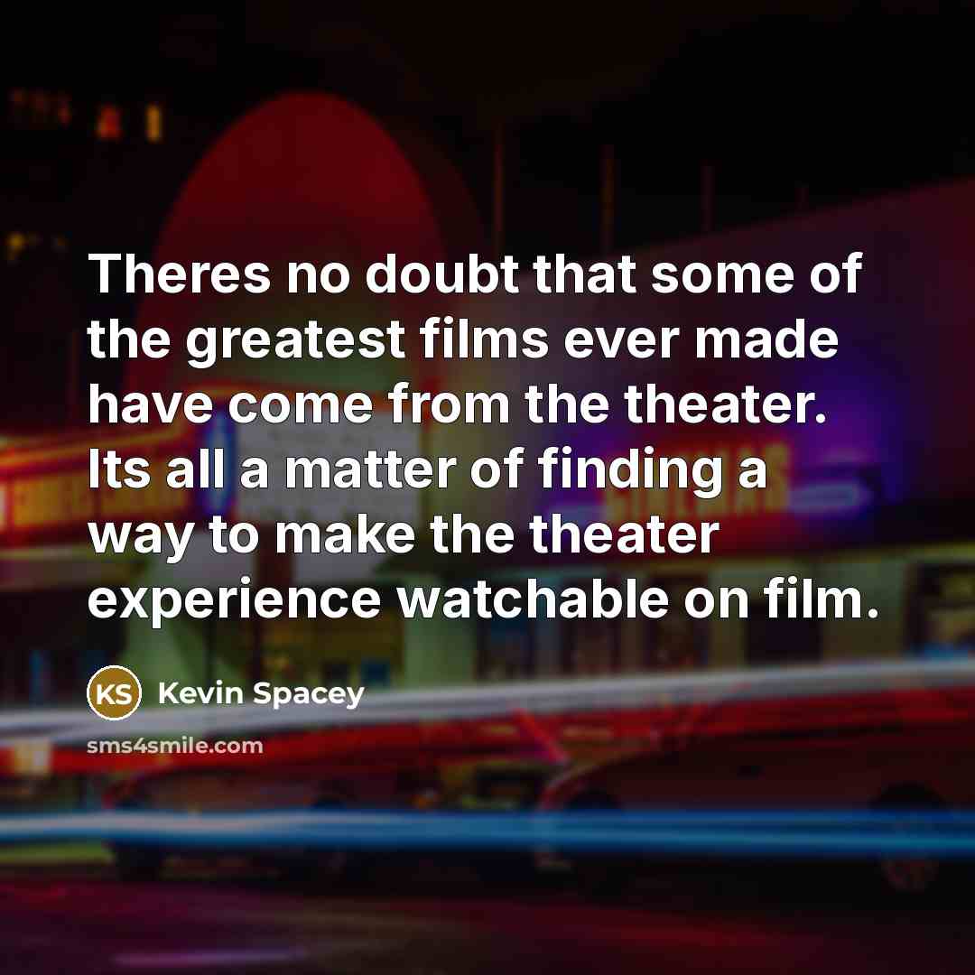 “Theres no doubt that some of the greatest films ever…” quote by Kevin Spacey