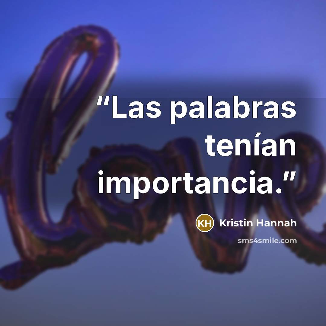 “Las palabras tenían importancia.” quote by Kristin Hannah