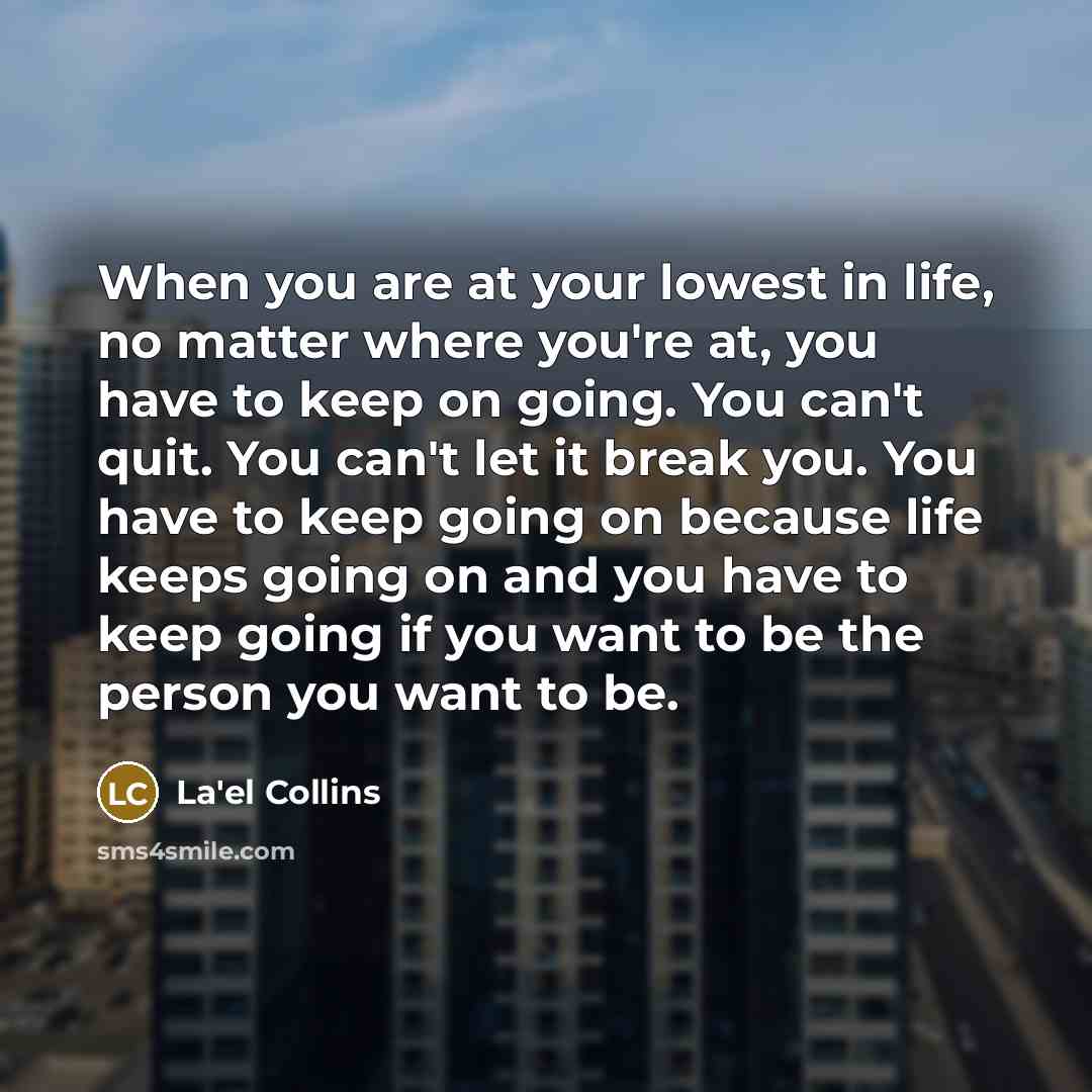 “When you are at your lowest in life, no matter…” quote by La'el Collins