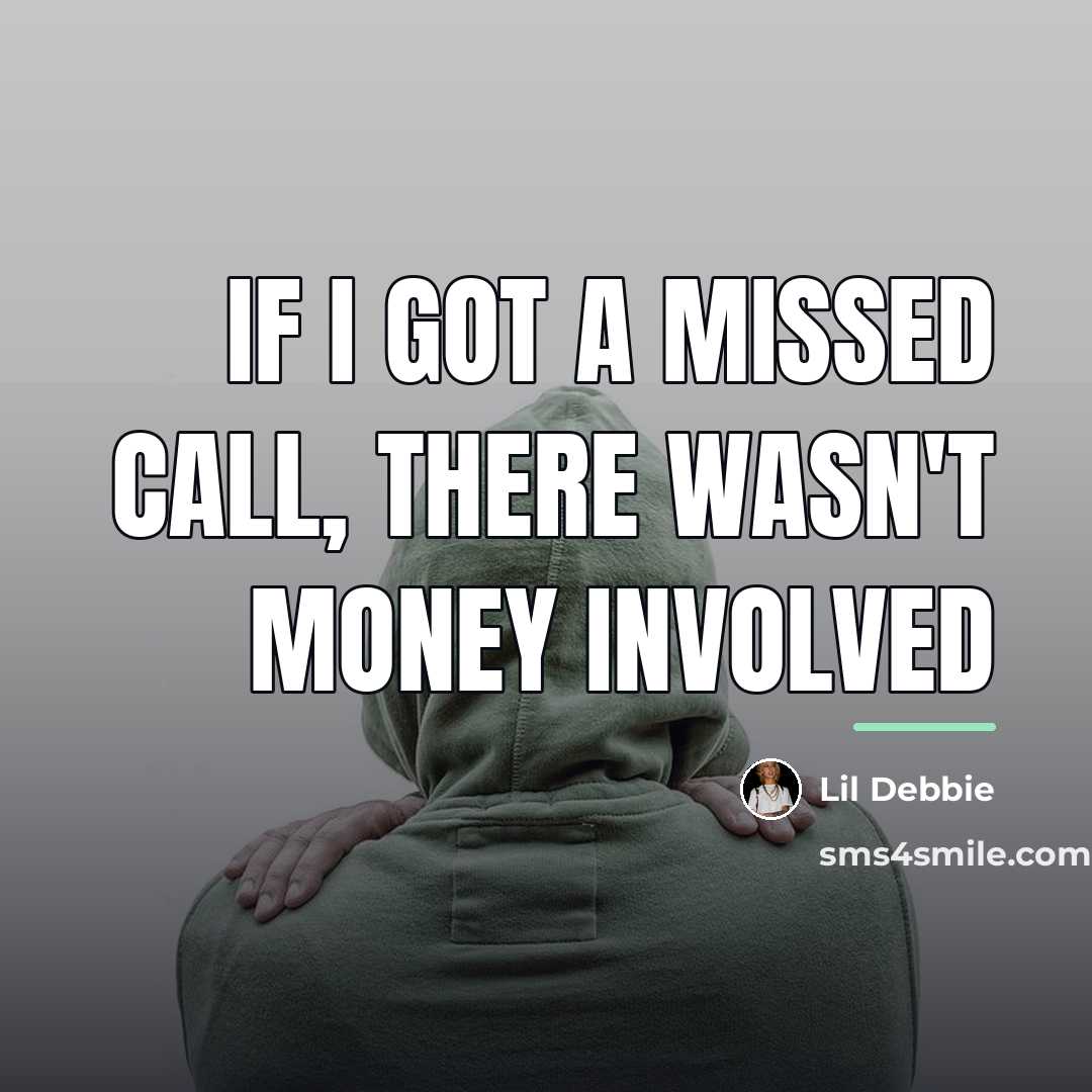 “If I got a missed call, there wasn't money involved…” quote by Lil Debbie