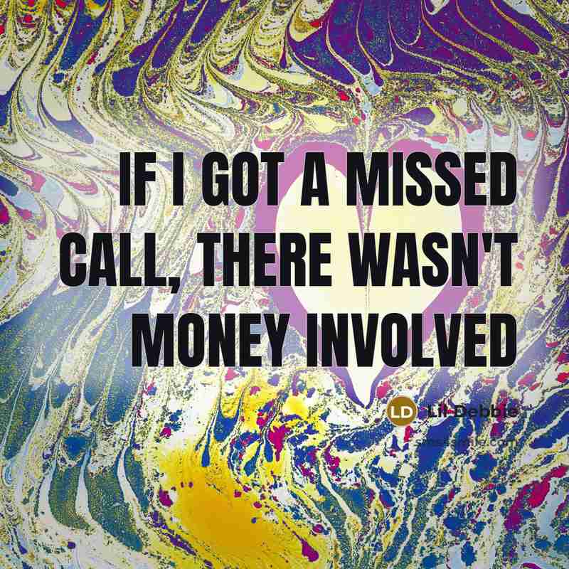 “If I got a missed call, there wasn't money involved” quote by Lil Debbie