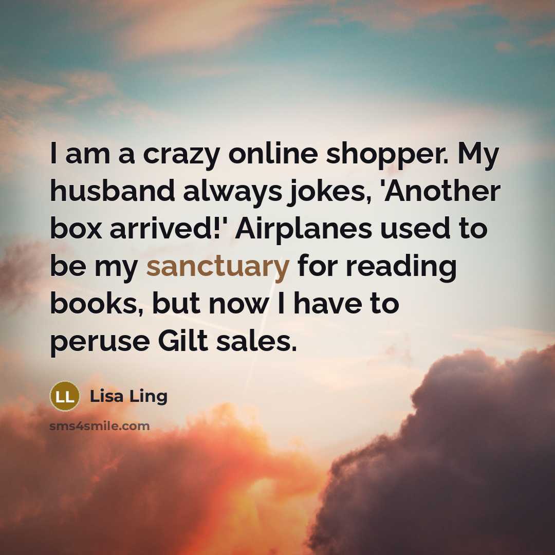 “I am a crazy online shopper. My husband always jokes,…” quote by Lisa Ling