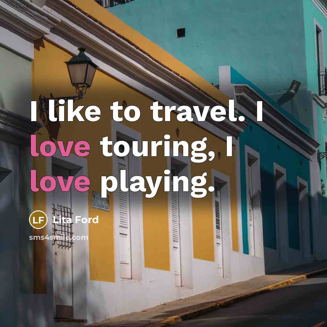 “I like to travel. I love touring, I love playing.…” quote by Lita Ford