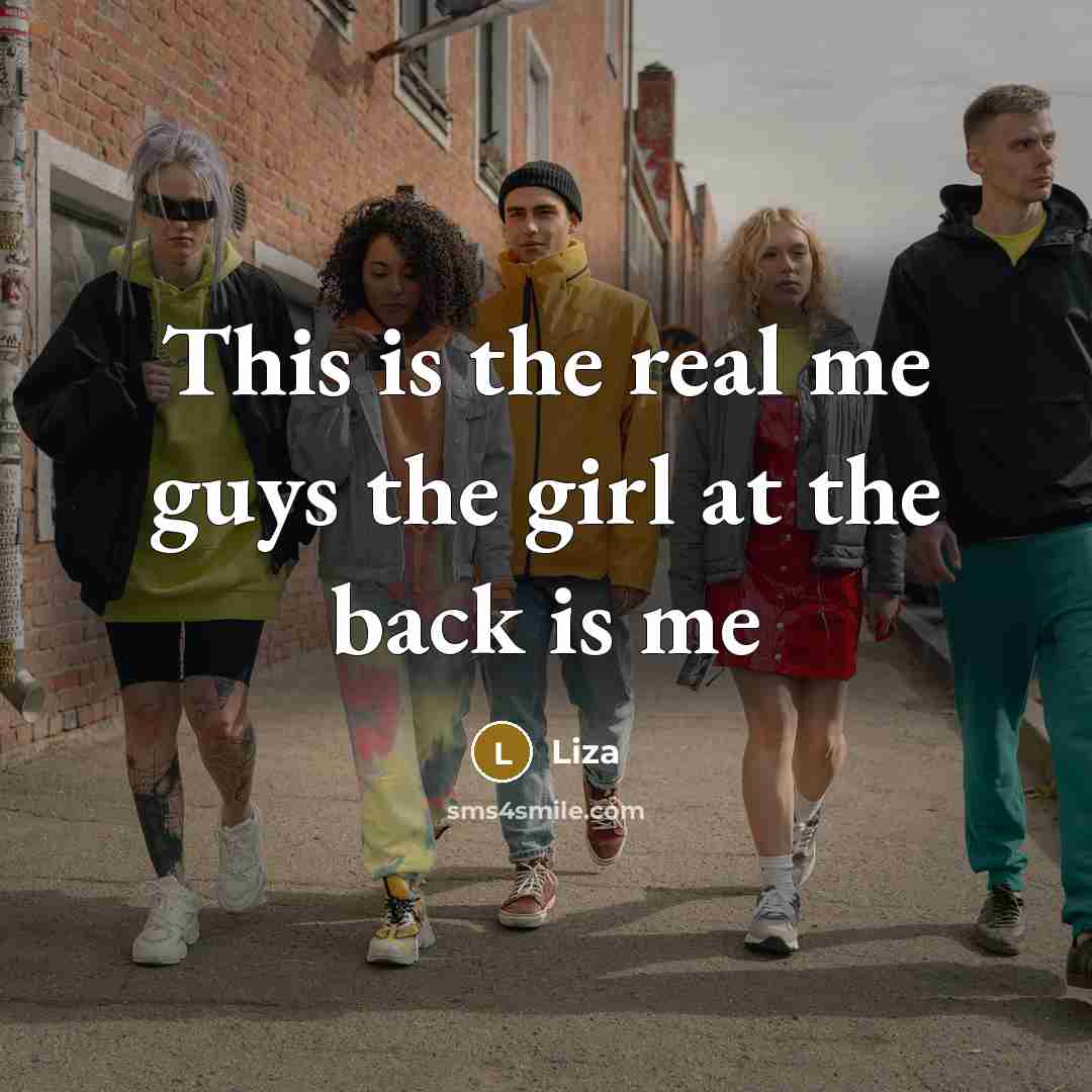 “This is the real me guys the girl at the…” quote by Liza