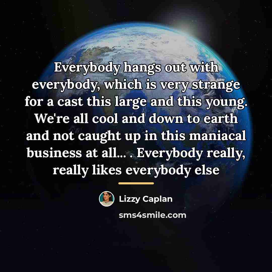 “Everybody hangs out with everybody, which is very strange for…” quote by Lizzy Caplan