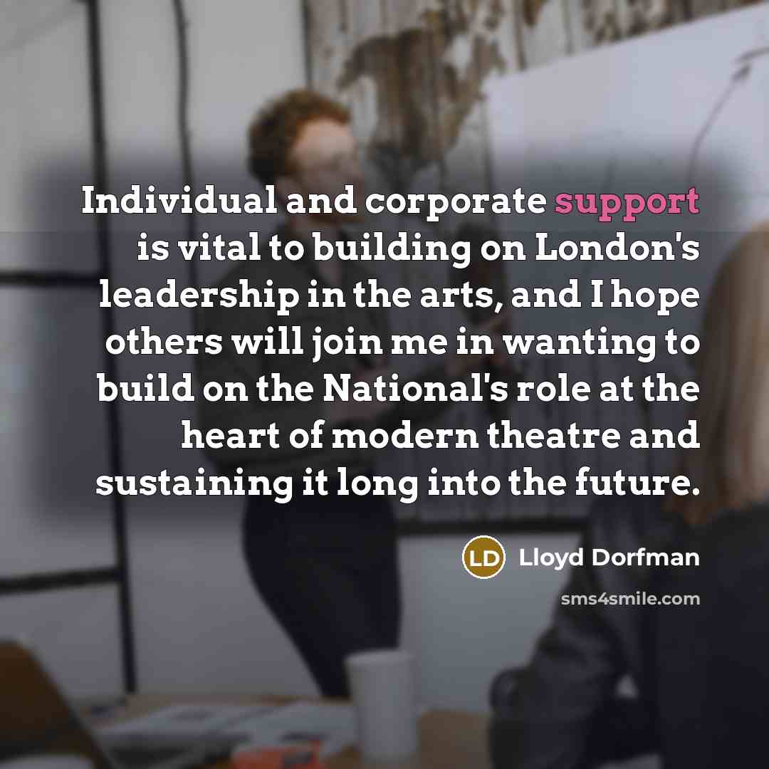 “Individual and corporate support is vital to building on London's…” quote by Lloyd Dorfman