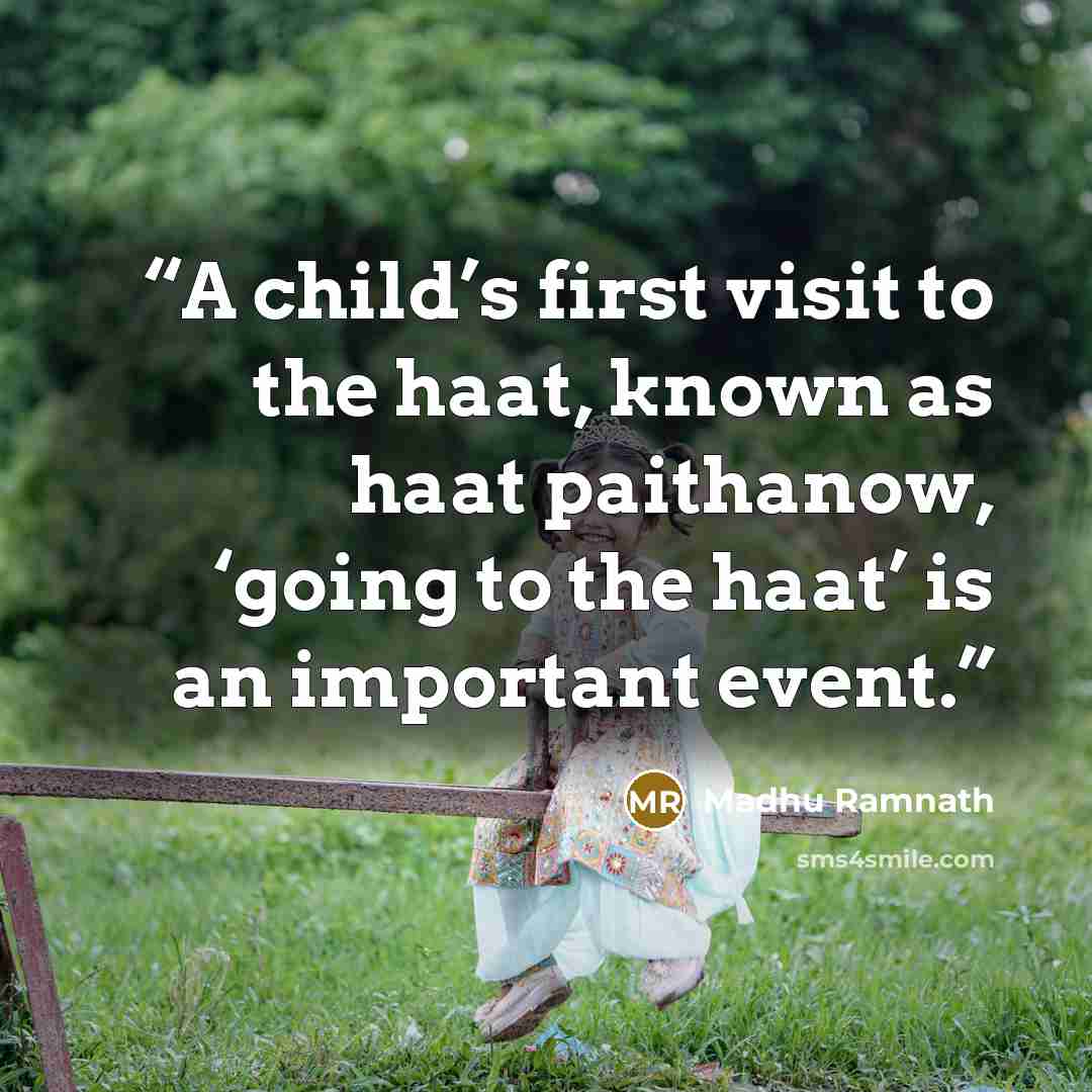 “A child’s first visit to the haat, known as haat paithanow, ‘going to the haat’ is an important event.” quote by Madhu Ramnath