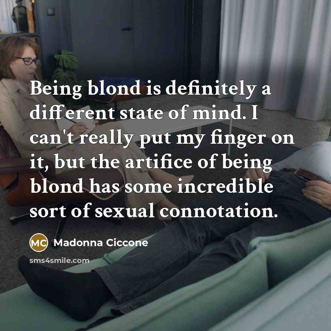 “Being blond is definitely a different state of mind. I…” quote by Madonna Ciccone