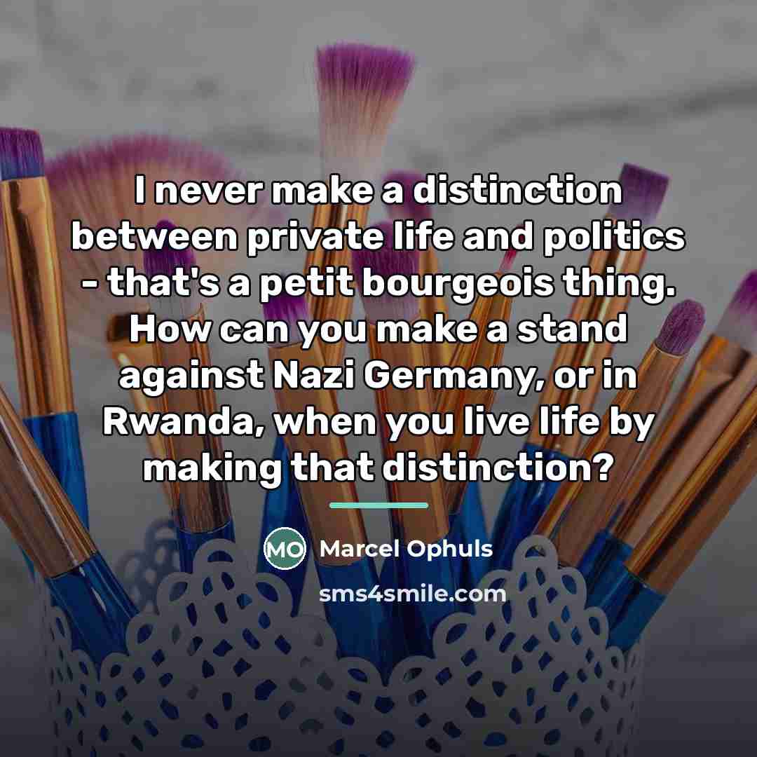 “I never make a distinction between private life and politics…” quote by Marcel Ophuls
