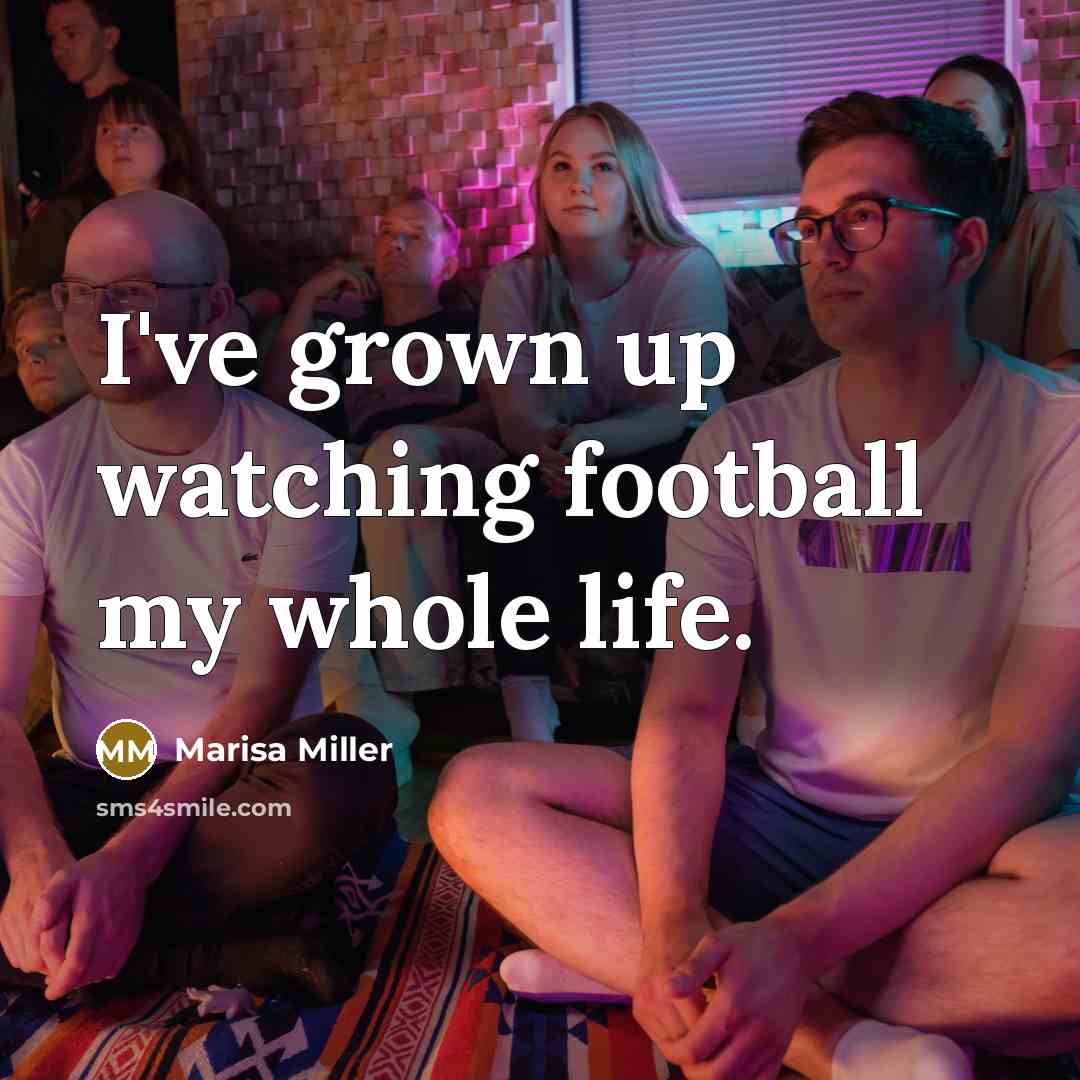 “I've grown up watching football my whole life.…” quote by Marisa Miller