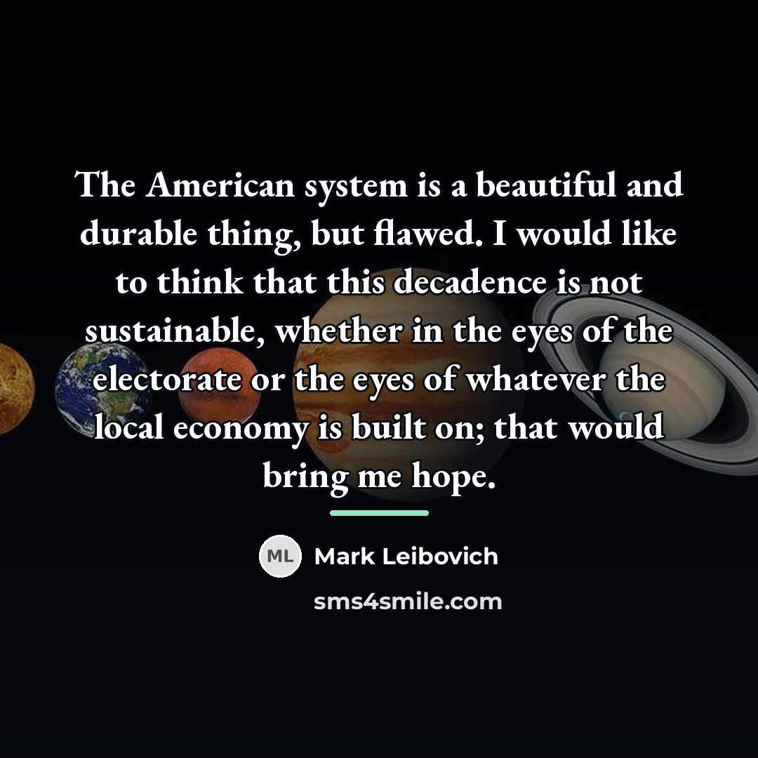 “The American system is a beautiful and durable thing, but…” quote by Mark Leibovich
