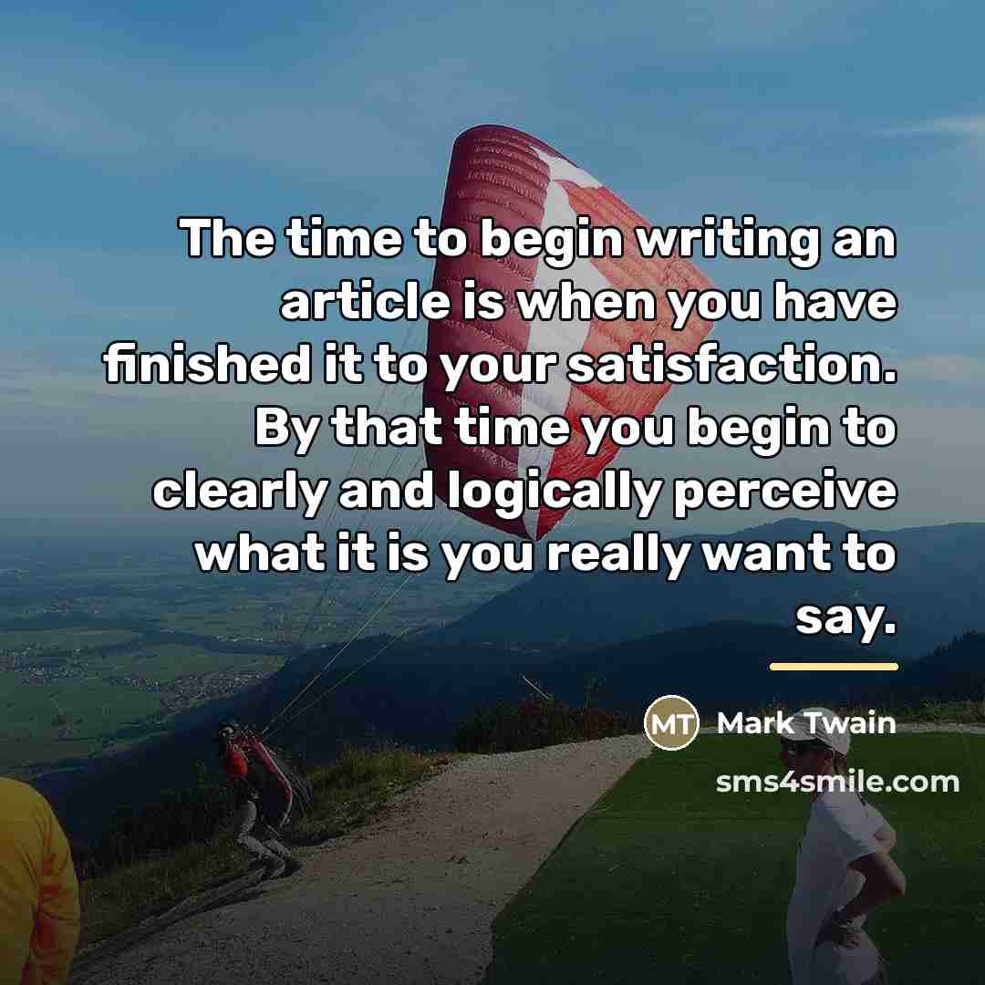 “The time to begin writing an article is when you…” quote by Mark Twain