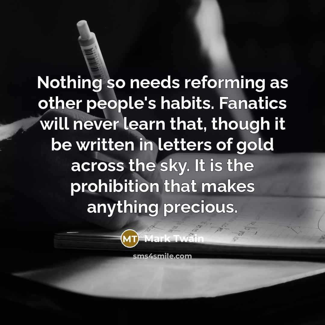 “Nothing so needs reforming as other people's habits. Fanatics will…” quote by Mark Twain