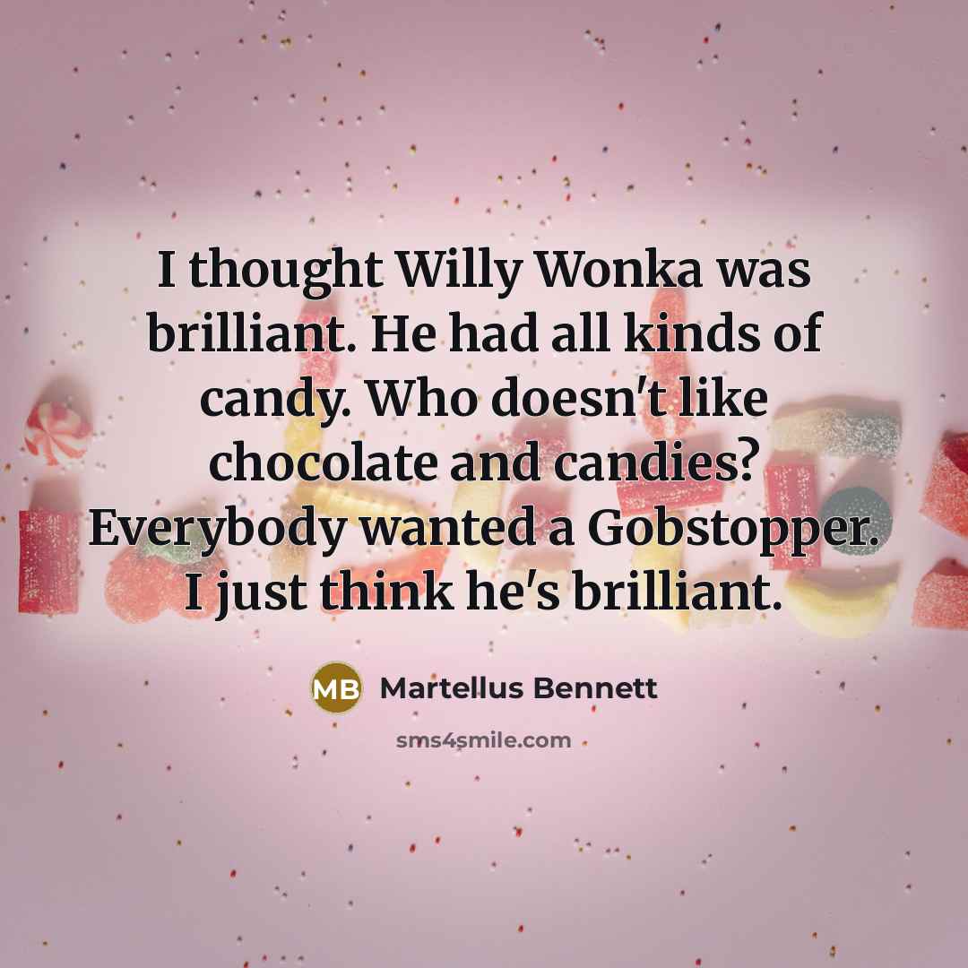 “I thought Willy Wonka was brilliant. He had all kinds…” quote by Martellus Bennett