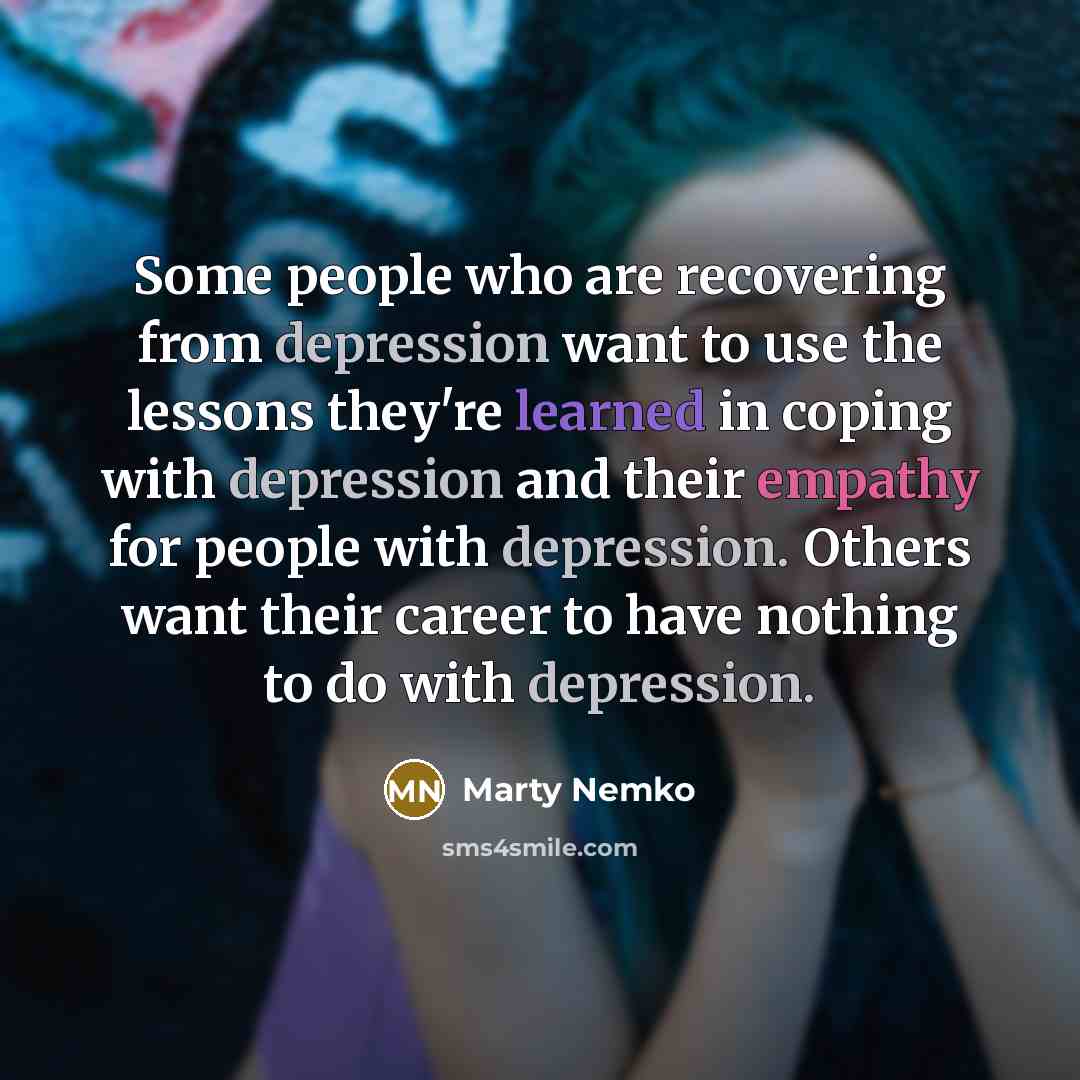 “Some people who are recovering from depression want to use…” quote by Marty Nemko